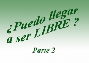 ¿Puedo llegar a ser libre? (parte 2)